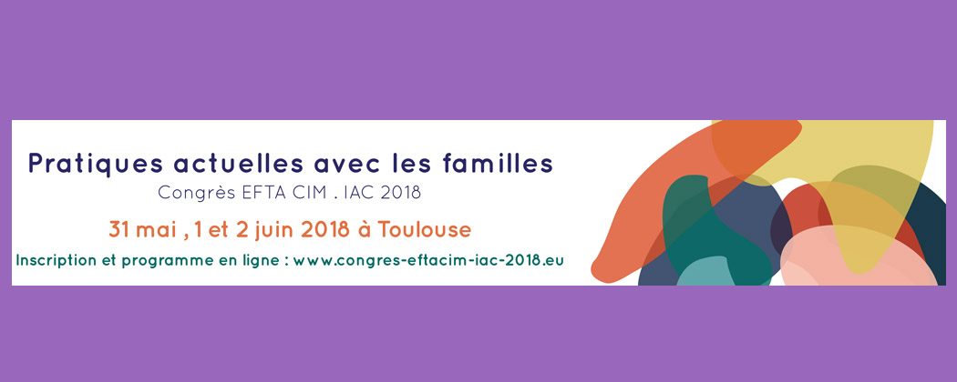 Congrès EFTA CIM . IAC 2018 : les pratiques actuelles avec les familles